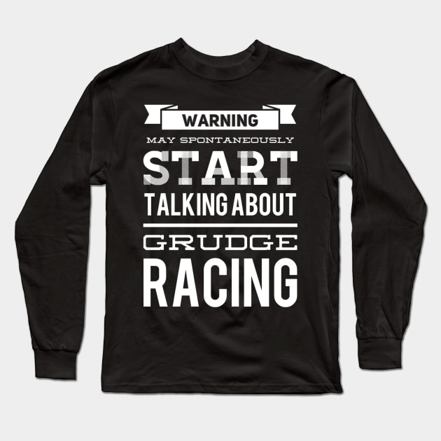 Warning May Spontaneously Start Talking About Grudge Racing Long Sleeve T-Shirt by Carantined Chao$